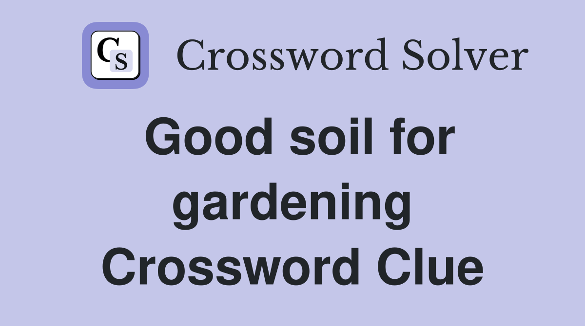 Good soil for gardening Crossword Clue Answers Crossword Solver